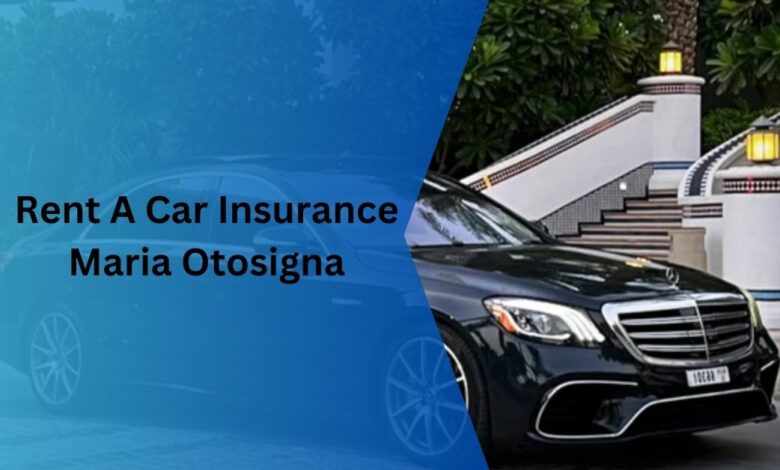 Rent A Car Insurance Maria Otosigna - Book Your Coverage Now!