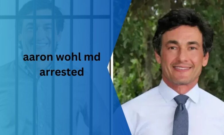 aaron wohl md arrested - Effect on community 